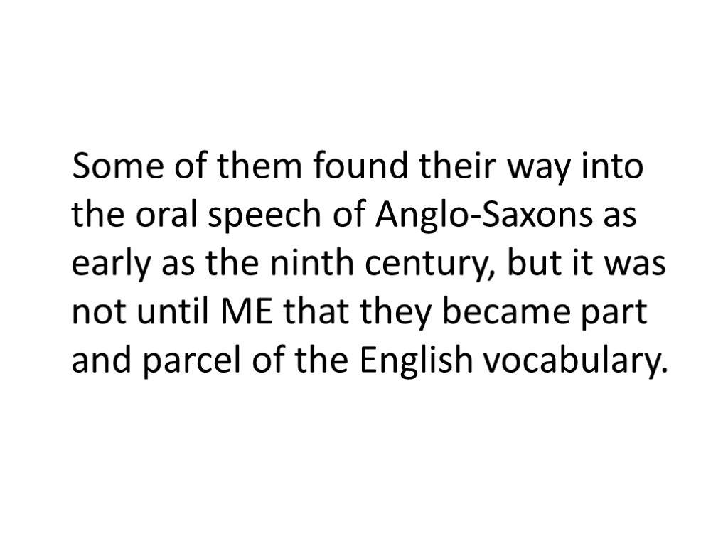 Some of them found their way into the oral speech of Anglo-Saxons as early